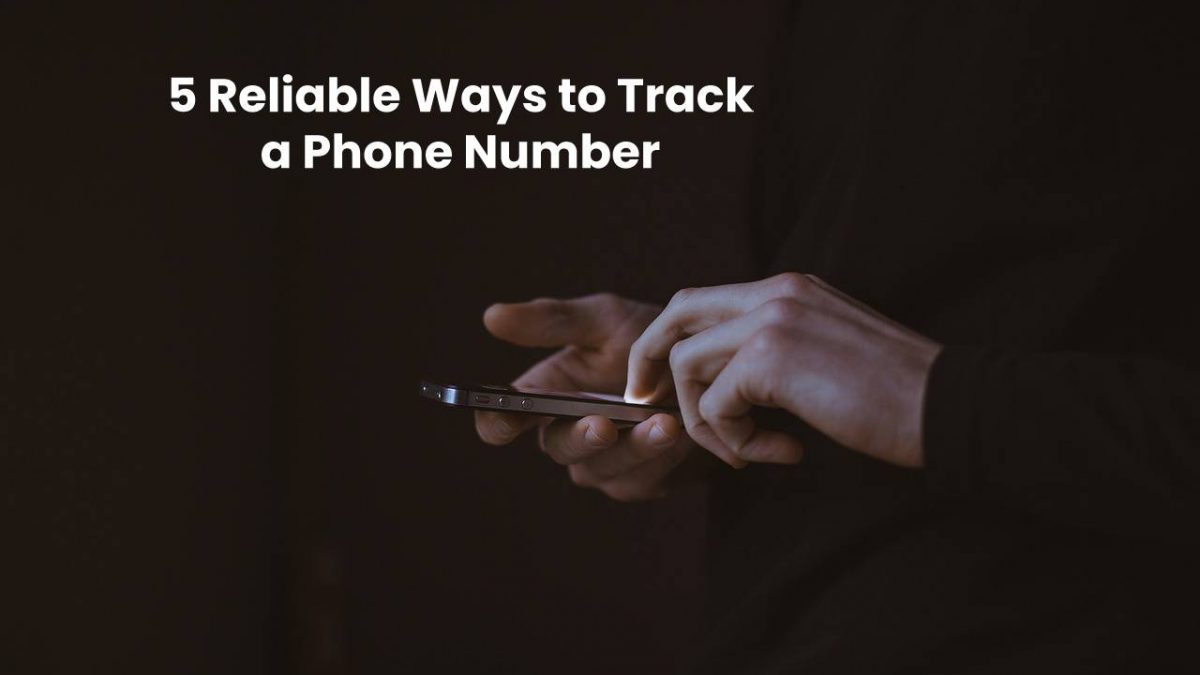 5 Reliable Ways to Track a Phone Number