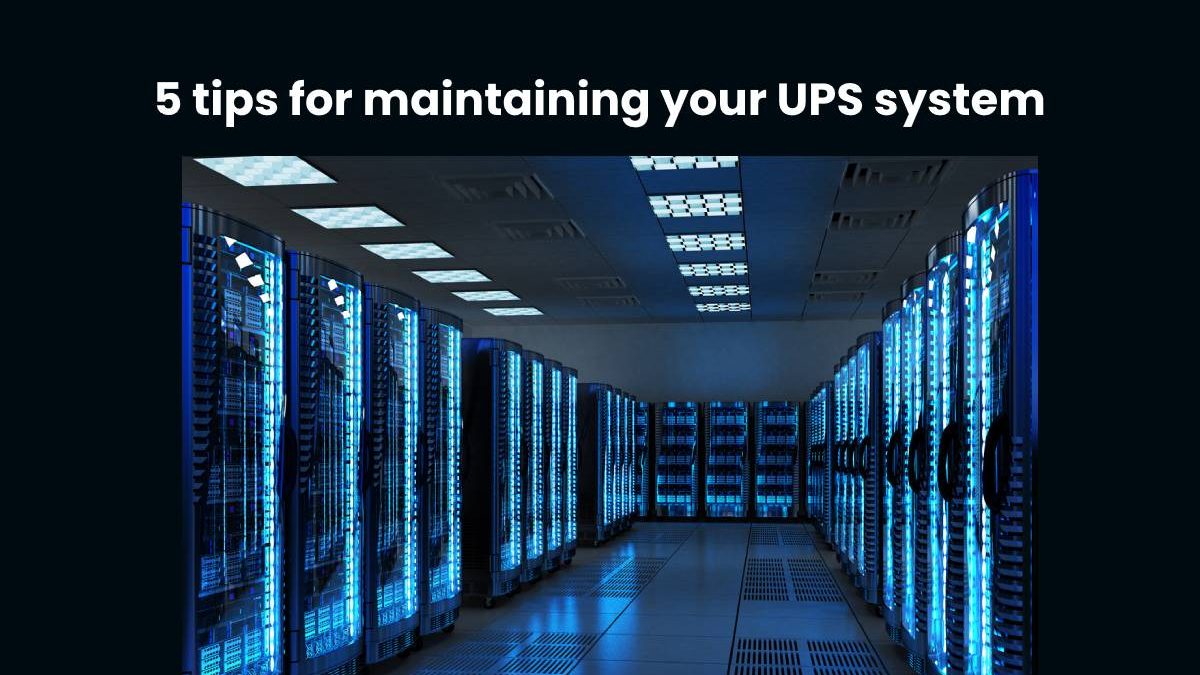 5 tips for maintaining your UPS system