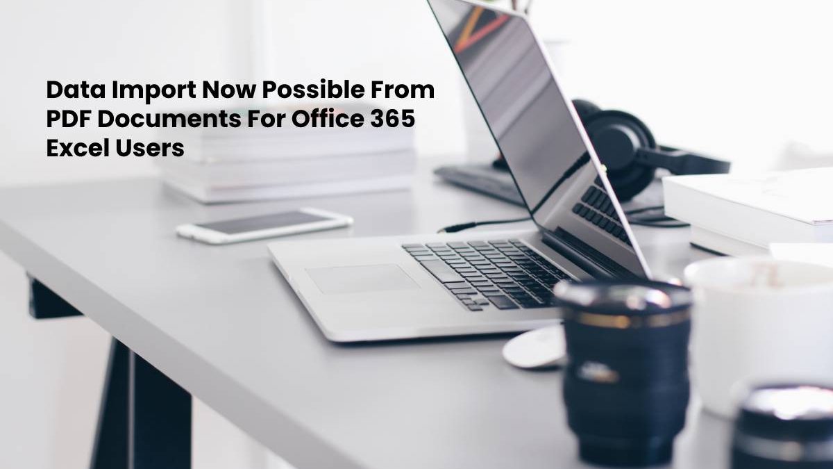 Data Import Now Possible From PDF Documents For Office 365 Excel Users
