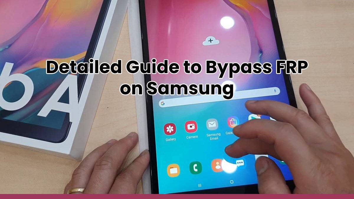 Detailed Guide to Bypass FRP on Samsung