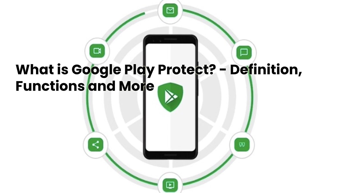 What is Google Play Protect? – Definition, Functions and More