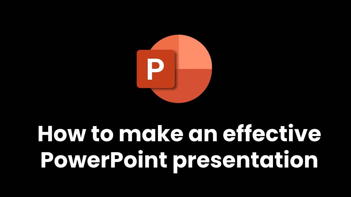 How to make an effective PowerPoint presentation