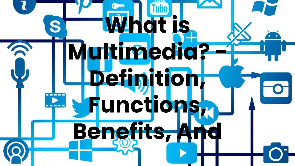 What is Multimedia? – Definition, Functions And More (2023)