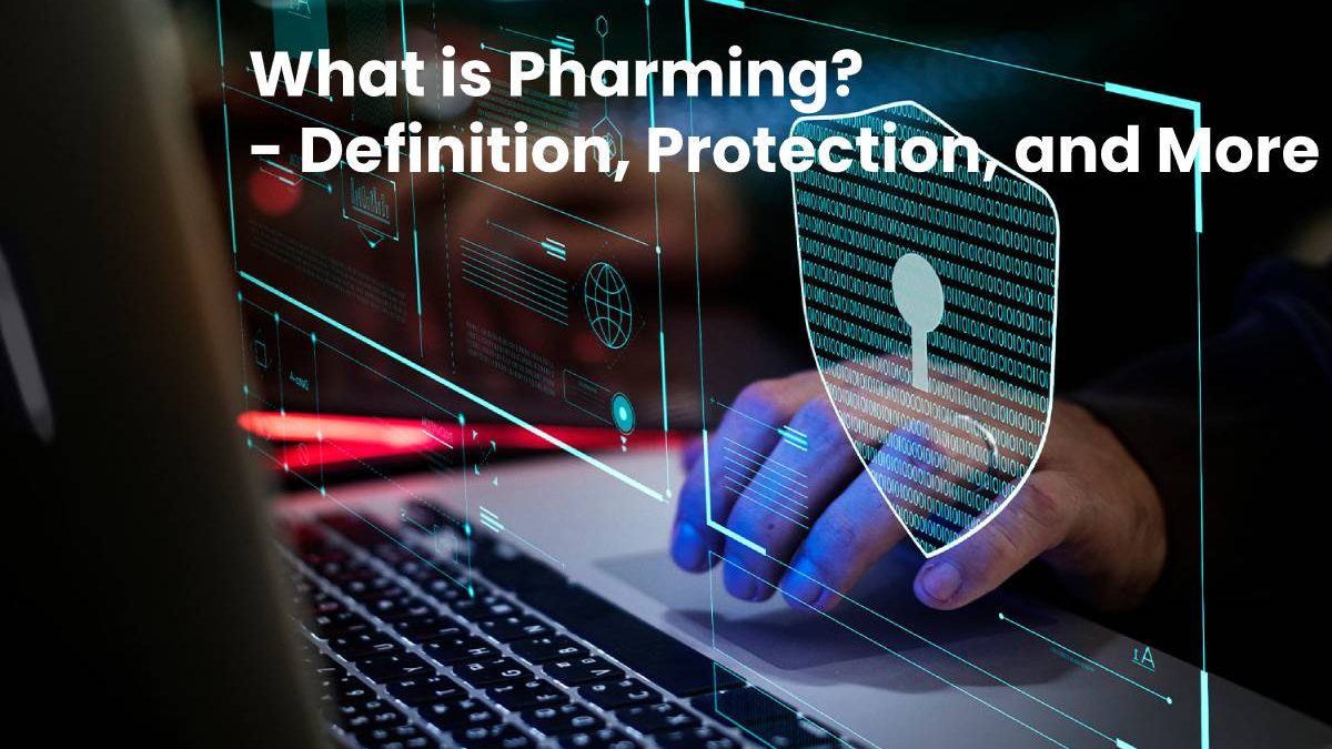 What is Pharming? – Definition, Protection, and More