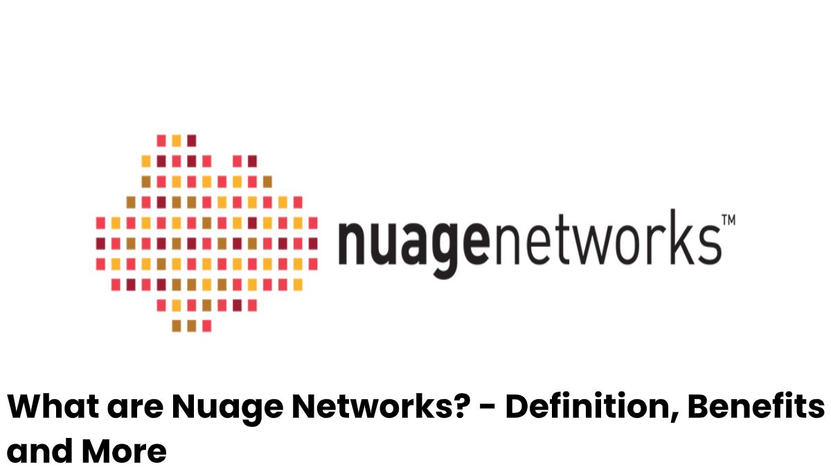 What are Nuage Networks? – Definition, Benefits and More