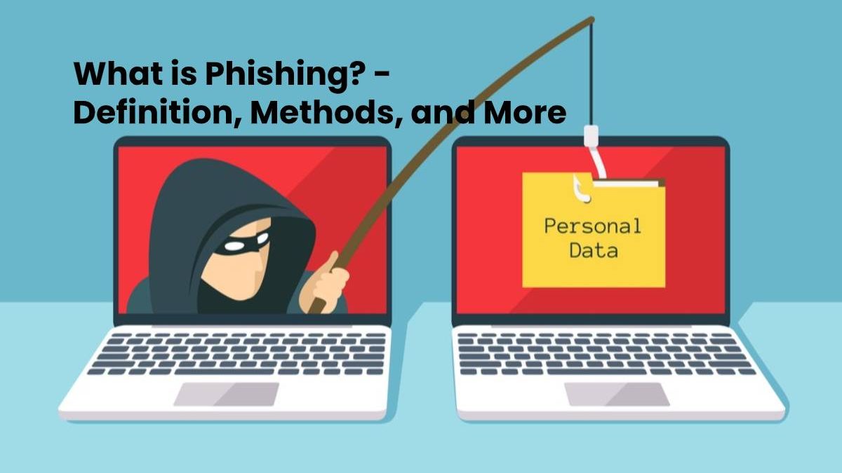 What is Phishing? – Definition, Methods, and More