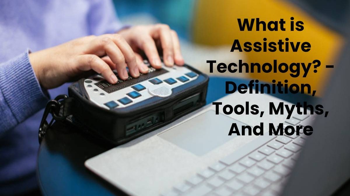 What is Assistive Technology? – Definition, Tools and More (2023)