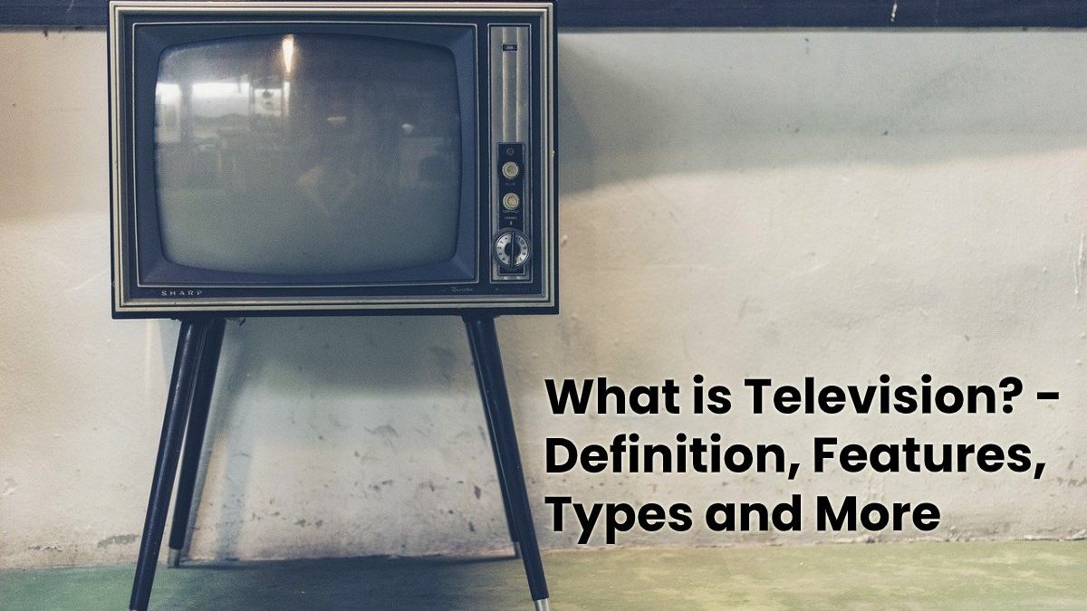 What is Television? – Definition, Features, Types and More