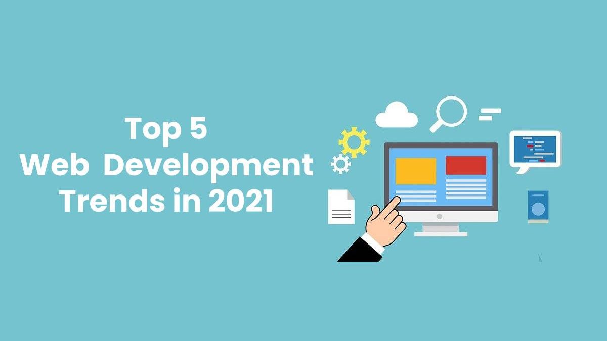 Top 5 Web Development Trends in 2021